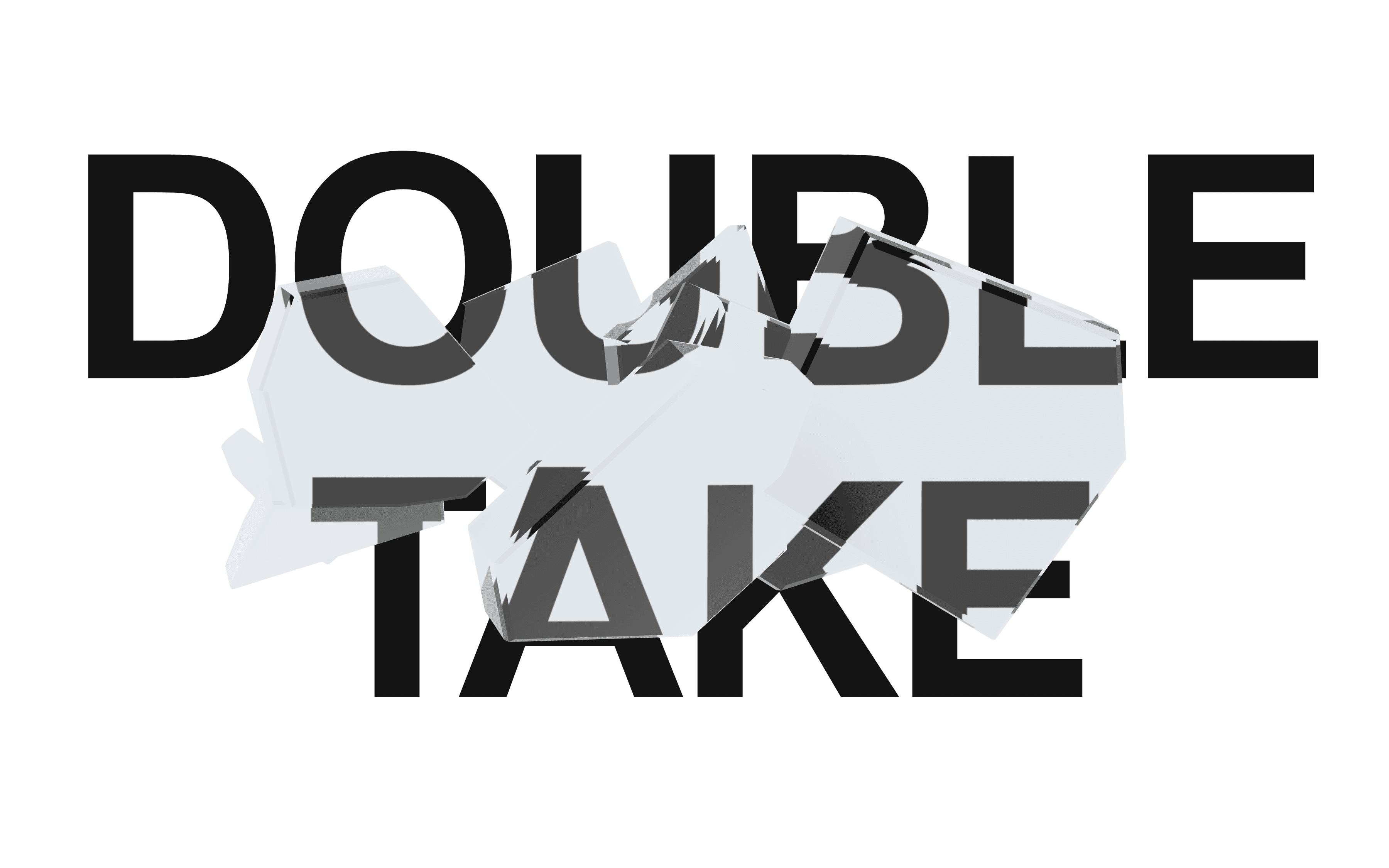 흩어진 유리 파편들이 오른쪽으로 갈수록 한 덩어리로 모이며 뒤에 놓인 DOUBLE TAKE 글자를 파편마다 다른 각도로 굴절시킨다